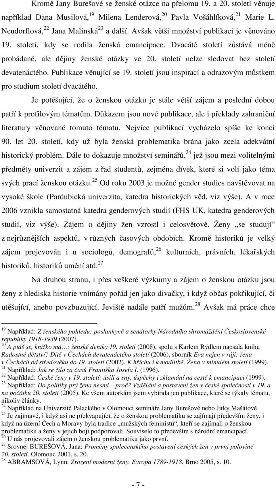 století nelze sledovat bez století devatenáctého. Publikace věnující se 19. století jsou inspirací a odrazovým můstkem pro studium století dvacátého.