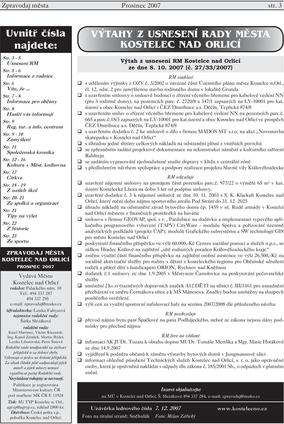 21 Tipy na výlet Str. 22 Z historie Str. 23 Ze sportu ZPRAVODAJ MĚSTA KOSTELEC NAD ORLICÍ PROSINEC 2007 Vydává Město Kostelec nad Orlicí redakce: Palackého nám. 38 Tel.