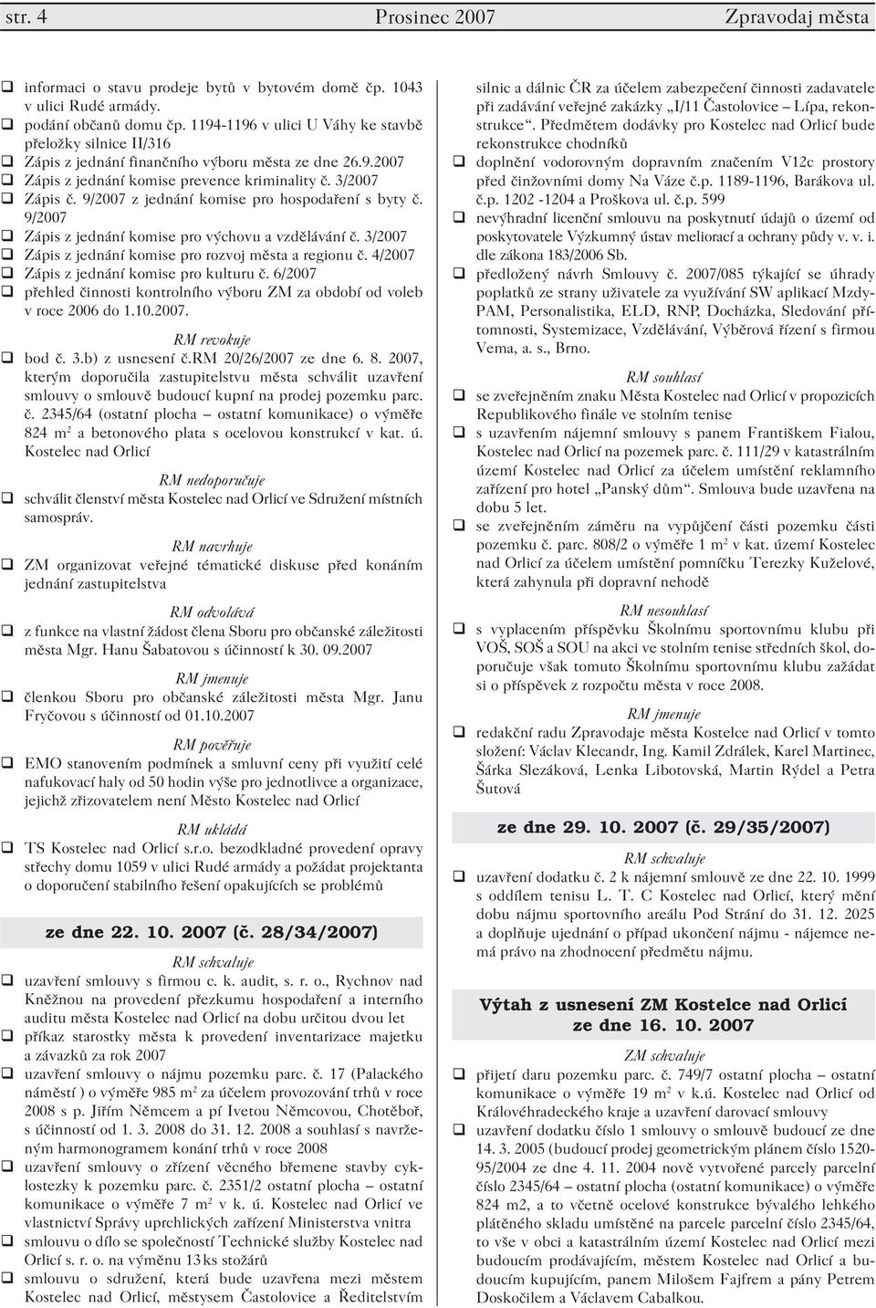 9/2007 z jednání komise pro hospodaření s byty č. 9/2007 Zápis z jednání komise pro výchovu a vzdělávání č. 3/2007 Zápis z jednání komise pro rozvoj města a regionu č.