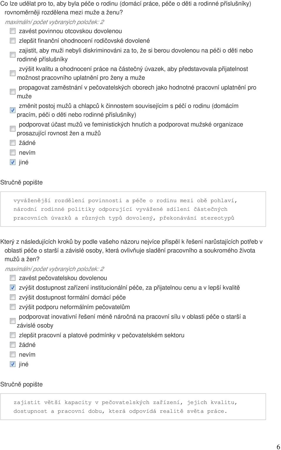 zvýšit kvalitu a ohodnocení práce na částečný úvazek, aby představovala přijatelnost možnost pracovního uplatnění pro ženy a muže propagovat zaměstnání v pečovatelských oborech jako hodnotné pracovní