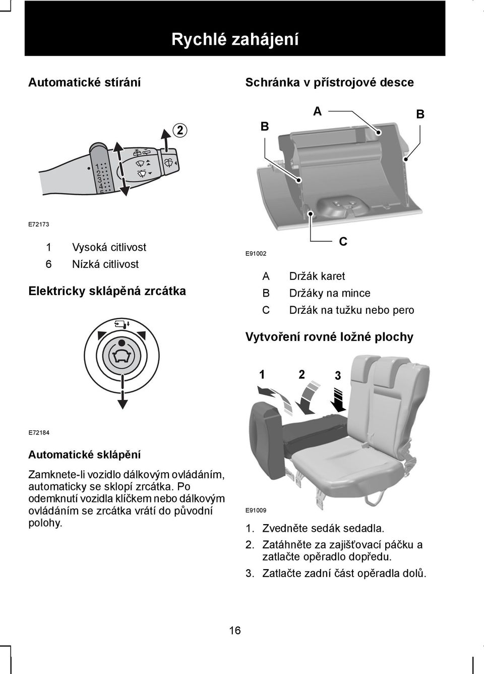 Zamknete-li vozidlo dálkovým ovládáním, automaticky se sklopí zrcátka.