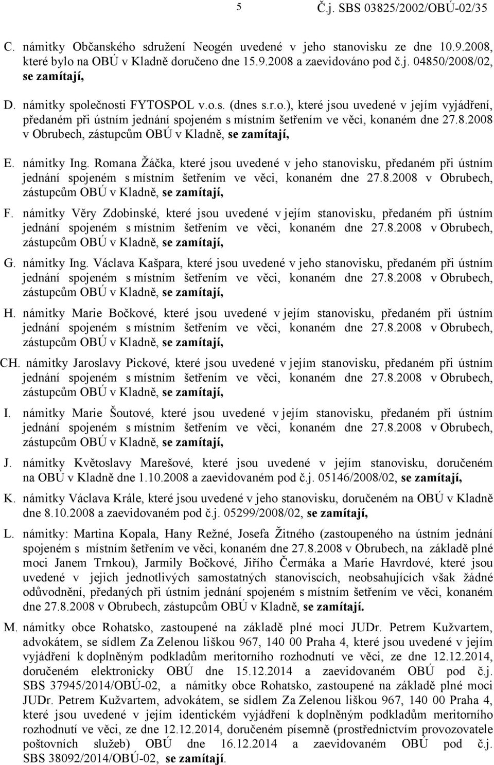 2008 v Obrubech, zástupcům OBÚ v Kladně, se zamítají, E. námitky Ing.