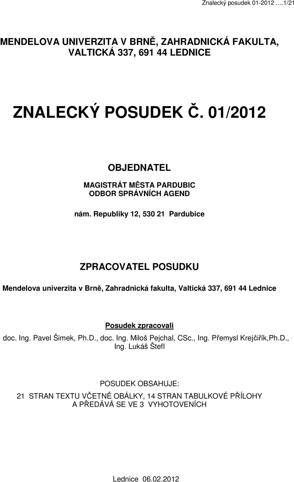 Republiky 12, 530 21 Pardubice ZPRACOVATEL POSUDKU Mendelova univerzita v Brně, Zahradnická fakulta, Valtická 337, 691 44 Lednice Posudek