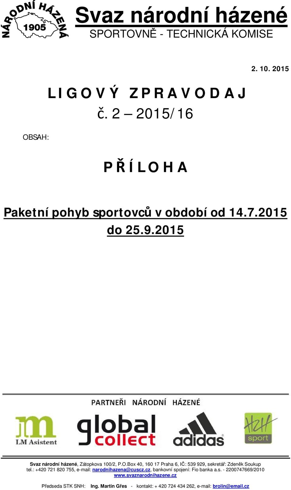 Box 40, 160 17 Praha 6, IČ: 539 929, sekretář: Zdeněk Soukup tel.: +420 721 820 755, e-mail: narodnihazena@cuscz.