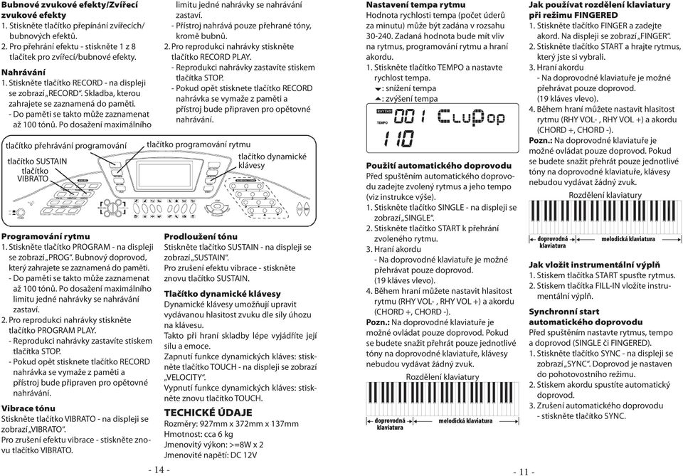 Po dosažení maximálního tlačítko přehrávání programování tlačítko SUSTAIN tlačítko VIBRATO Programování rytmu 1. Stiskněte tlačítko PROGRAM - na displeji se zobrazí PROG.