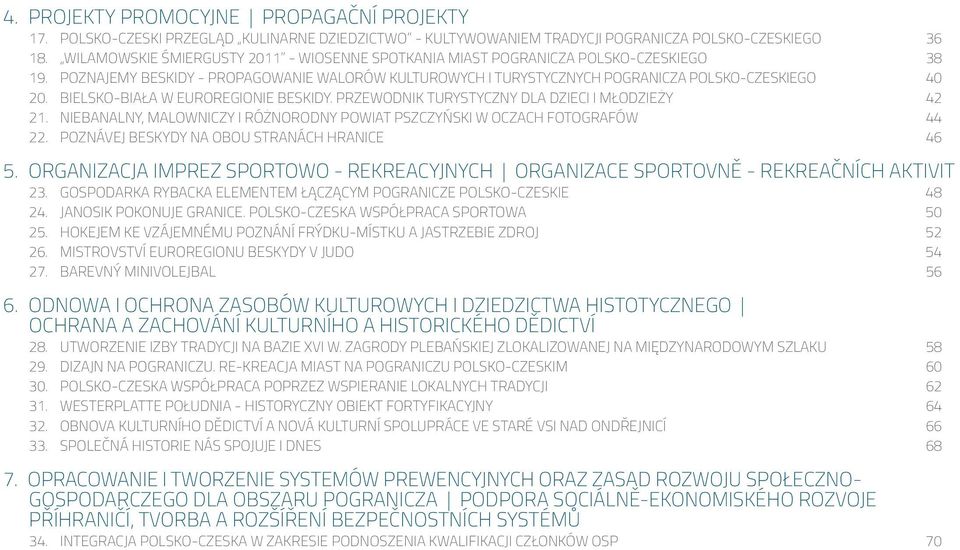 BIELSKO-BIAŁA W EUROREGIONIE BESKIDY. PRZEWODNIK TURYSTYCZNY DLA DZIECI I MŁODZIEŻY 42 21. NIEBANALNY, MALOWNICZY I RÓŻNORODNY POWIAT PSZCZYŃSKI W OCZACH FOTOGRAFÓW 44 22.