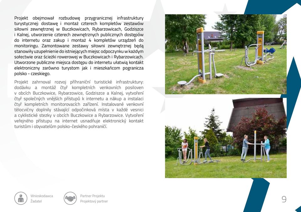 Zamontowane zestawy siłowni zewnętrznej będą stanowiły uzupełnienie do istniejących miejsc odpoczynku w każdym sołectwie oraz ścieżki rowerowej w Buczkowicach i Rybarzowicach.