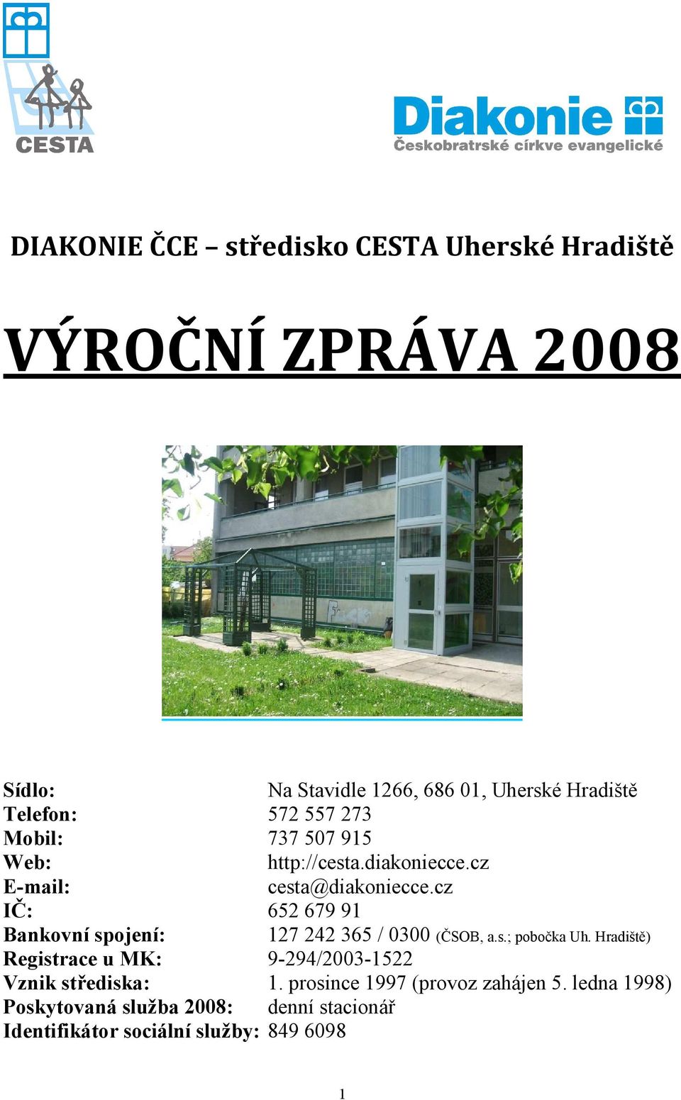 cz IČ: 652 679 91 Bankovní spojení: 127 242 365 / 0300 (ČSOB, a.s.; pobočka Uh.