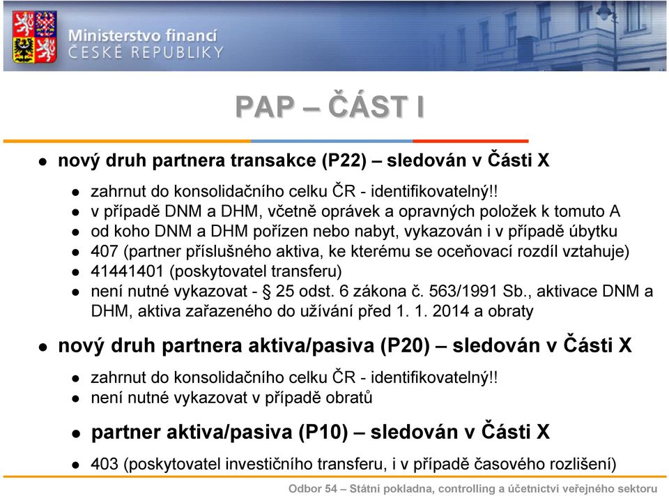 rozdíl vztahuje) 41441401 (poskytovatel transferu) není nutné vykazovat - 25 odst. 6 zákona č. 563/1991 Sb., aktivace DNM a DHM, aktiva zařazeného do užívání před 1.