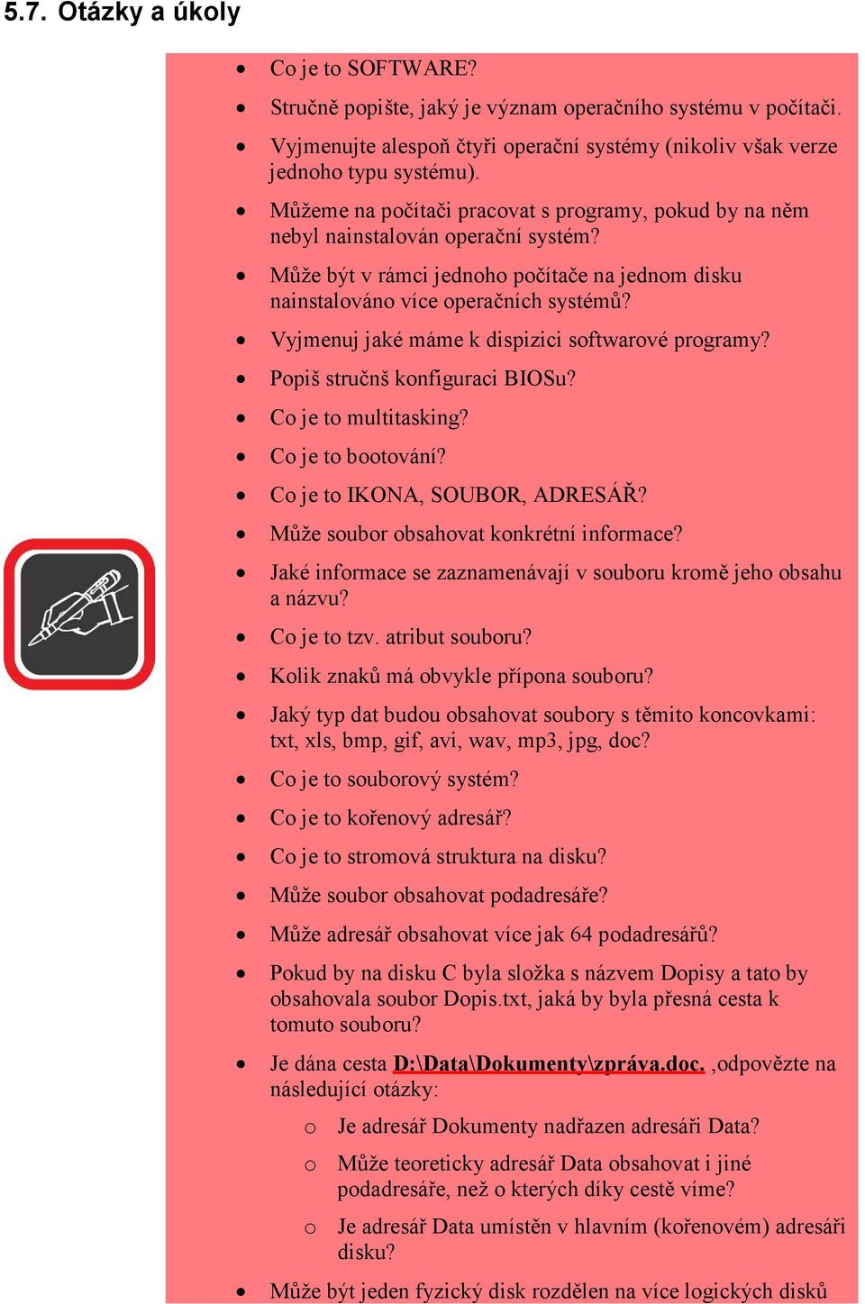 Vyjmenuj jaké máme k dispizici softwarové programy? Popiš stručnš konfiguraci BIOSu? Co je to multitasking? Co je to bootování? Co je to IKONA, SOUBOR, ADRESÁŘ?