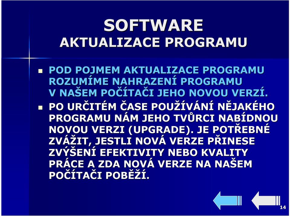 PO URČIT ITÉM ČASE POUŽÍVÁNÍ NĚJAKÉHO PROGRAMU NÁM N M JEHO TVŮRCI NABÍDNOU NOVOU VERZI