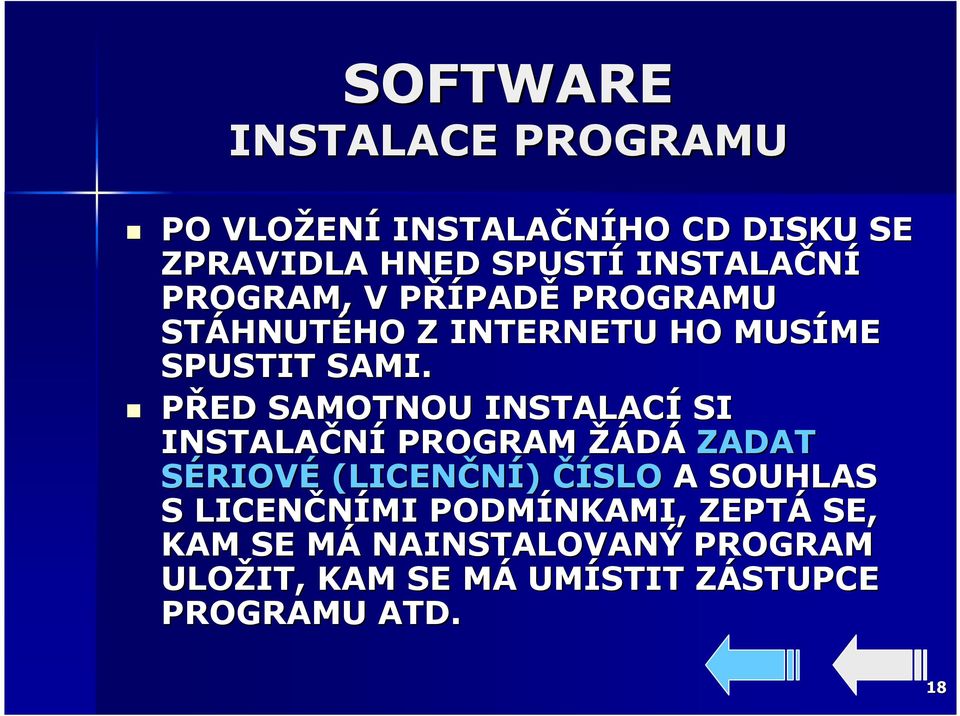 PŘED SAMOTNOU INSTALACÍ SI INSTALAČNÍ PROGRAM ŽÁDÁ ZADAT SÉRIOVÉ (LICENČNÍ) ČÍSLO A SOUHLAS S