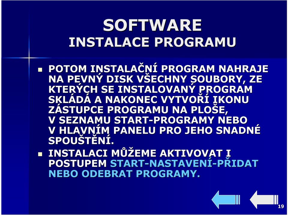 PROGRAMU NA PLOŠE, V SEZNAMU START-PROGRAMY NEBO V HLAVNÍM M PANELU PRO JEHO SNADNÉ