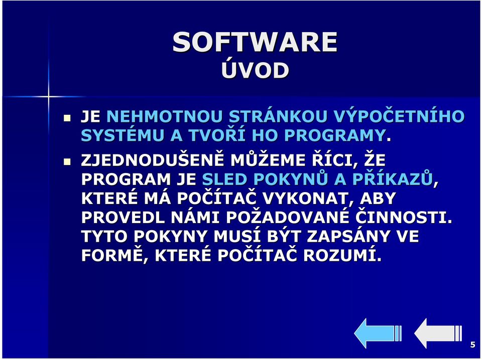 ZJEDNODUŠEN ENĚ MŮŽEME ŘÍCI, ŽE PROGRAM JE SLED POKYNŮ A PŘÍKAZP KAZŮ,