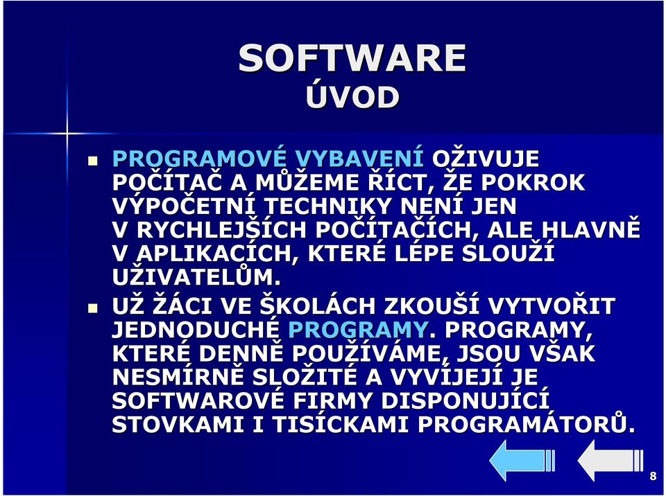 UŽIVATELŮM. UŽ ŽÁCI VE ŠKOLÁCH ZKOUŠÍ VYTVOŘIT JEDNODUCHÉ PROGRAMY.