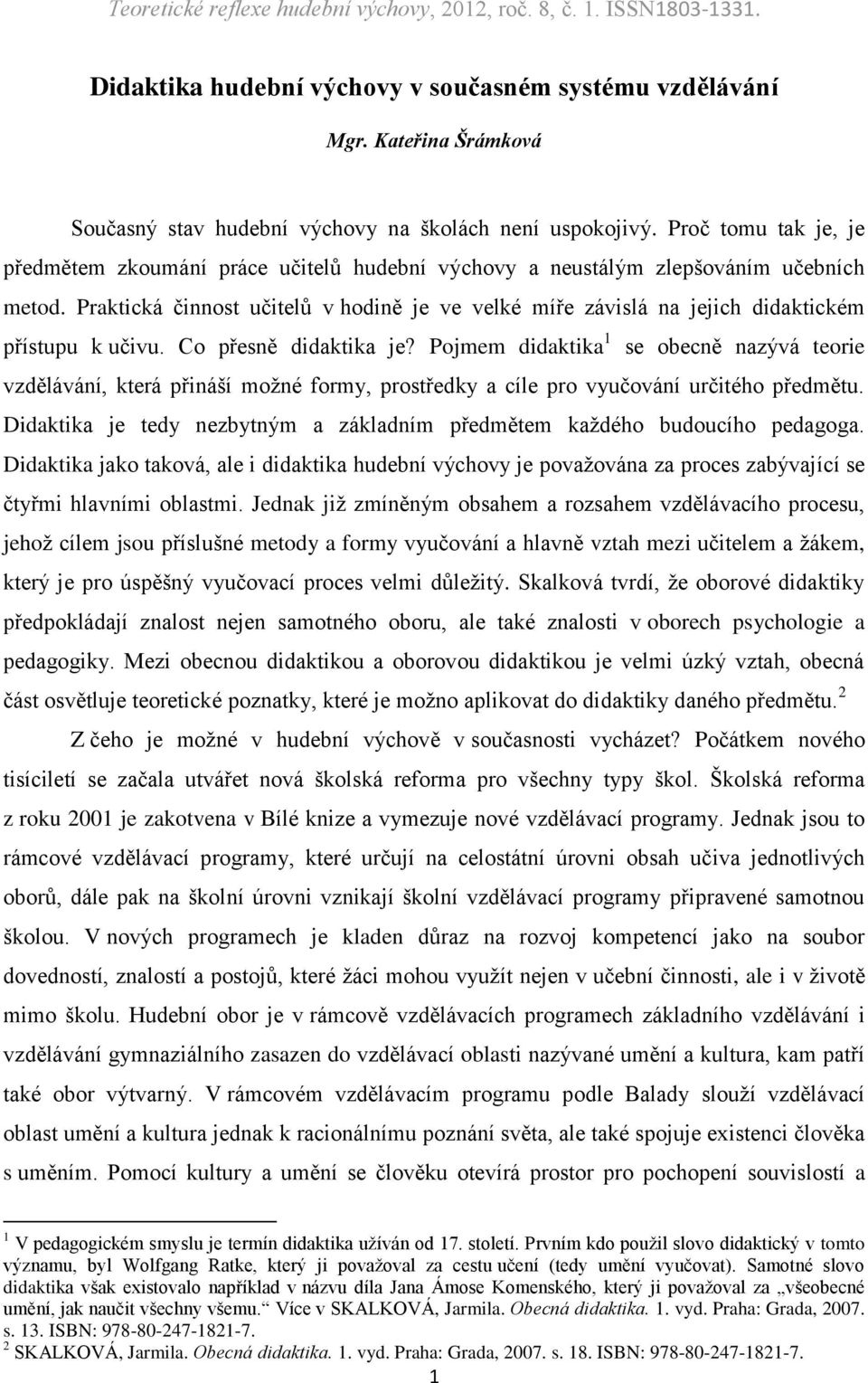 Praktická činnost učitelů v hodině je ve velké míře závislá na jejich didaktickém přístupu k učivu. Co přesně didaktika je?