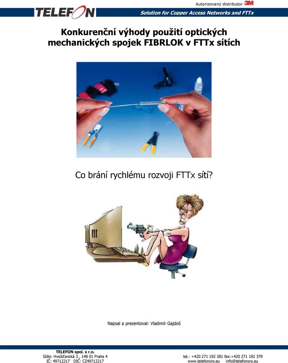 sítích Co brání rychlému rozvoji FTTx