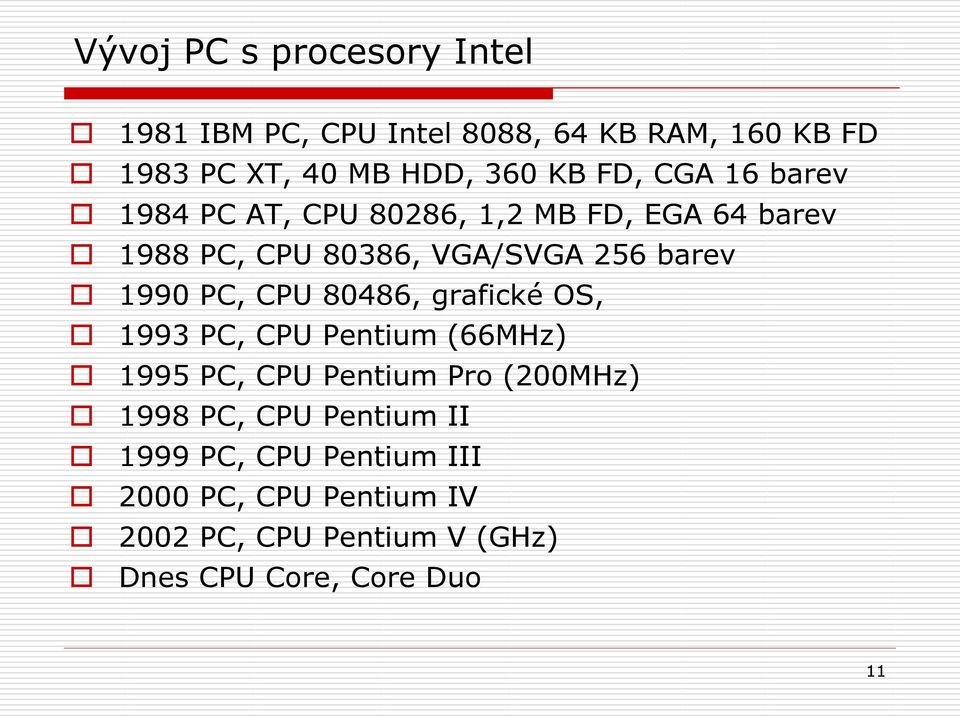 PC, CPU 80486, grafické OS, 1993 PC, CPU Pentium (66MHz) 1995 PC, CPU Pentium Pro (200MHz) 1998 PC, CPU