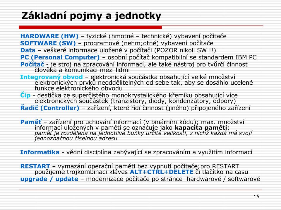 obvod elektronická součástka obsahující velké množství elektronických prvků neoddělitelných od sebe tak, aby se dosáhlo ucelené funkce elektronického obvodu Čip - destička ze superčistého