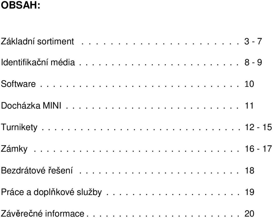 ............................... 16-17 Bezdrátové řešení......................... 18 Práce a doplňkové služby.