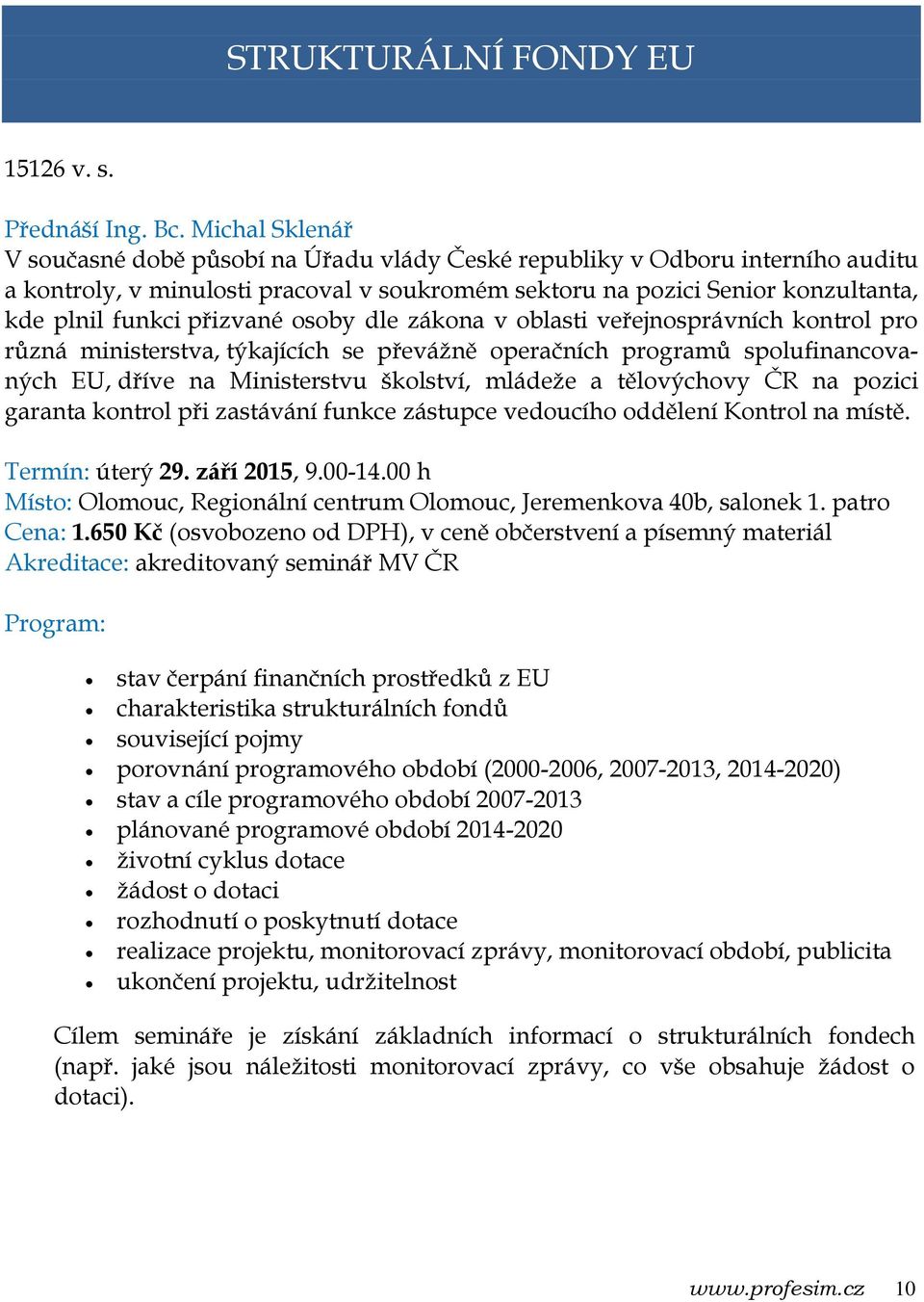 přizvané osoby dle zákona v oblasti veřejnosprávních kontrol pro různá ministerstva, týkajících se převážně operačních programů spolufinancovaných EU, dříve na Ministerstvu školství, mládeže a