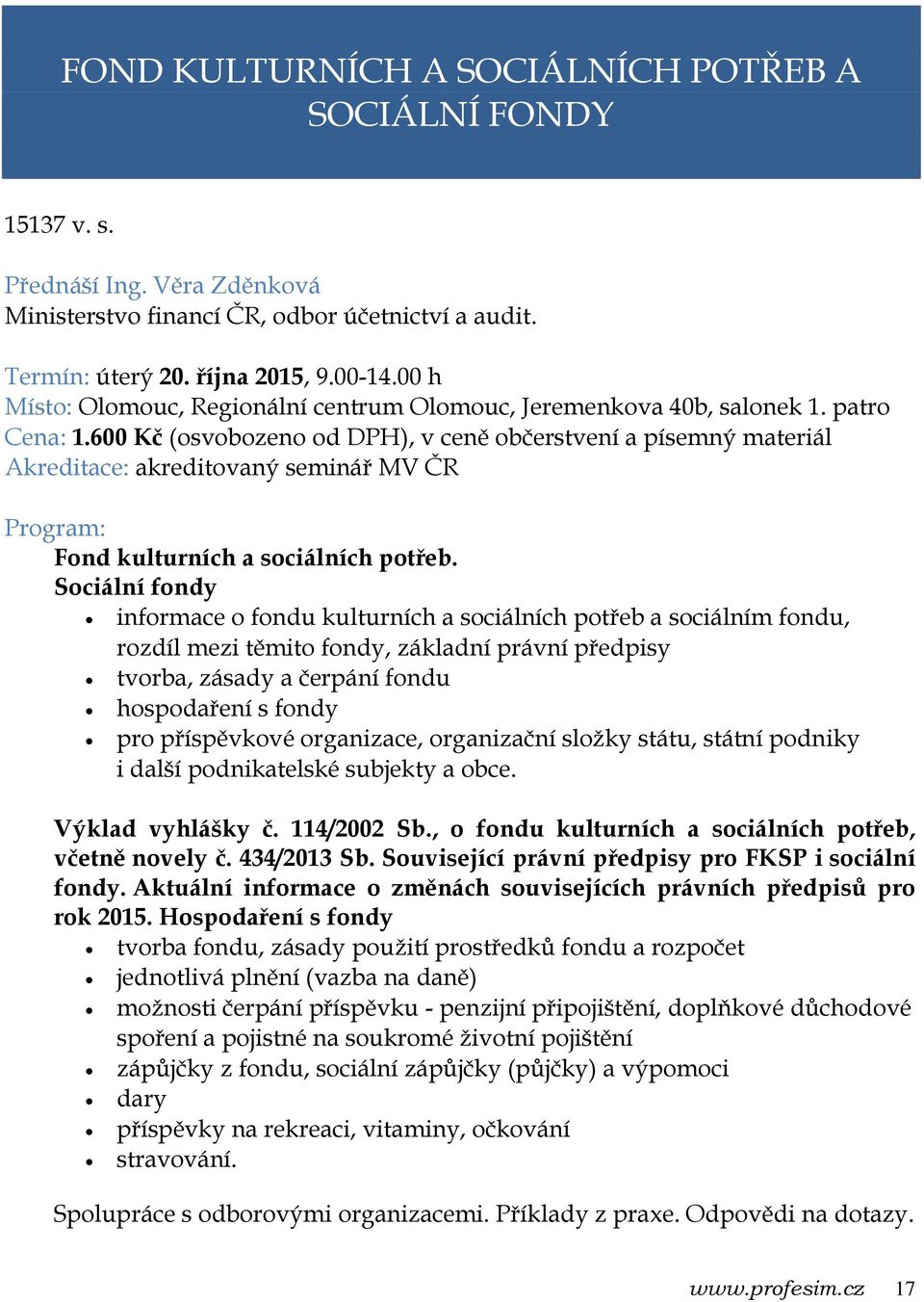 Sociální fondy informace o fondu kulturních a sociálních potřeb a sociálním fondu, rozdíl mezi těmito fondy, základní právní předpisy tvorba, zásady a čerpání fondu hospodaření s fondy pro