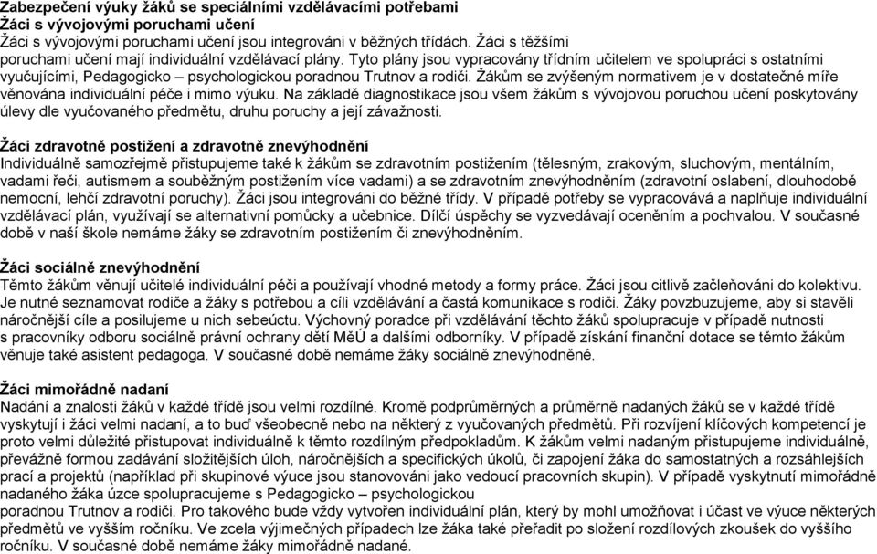 Tyto plány jsou vypracovány třídním učitelem ve spolupráci s ostatními vyučujícími, Pedagogicko psychologickou poradnou Trutnov a rodiči.