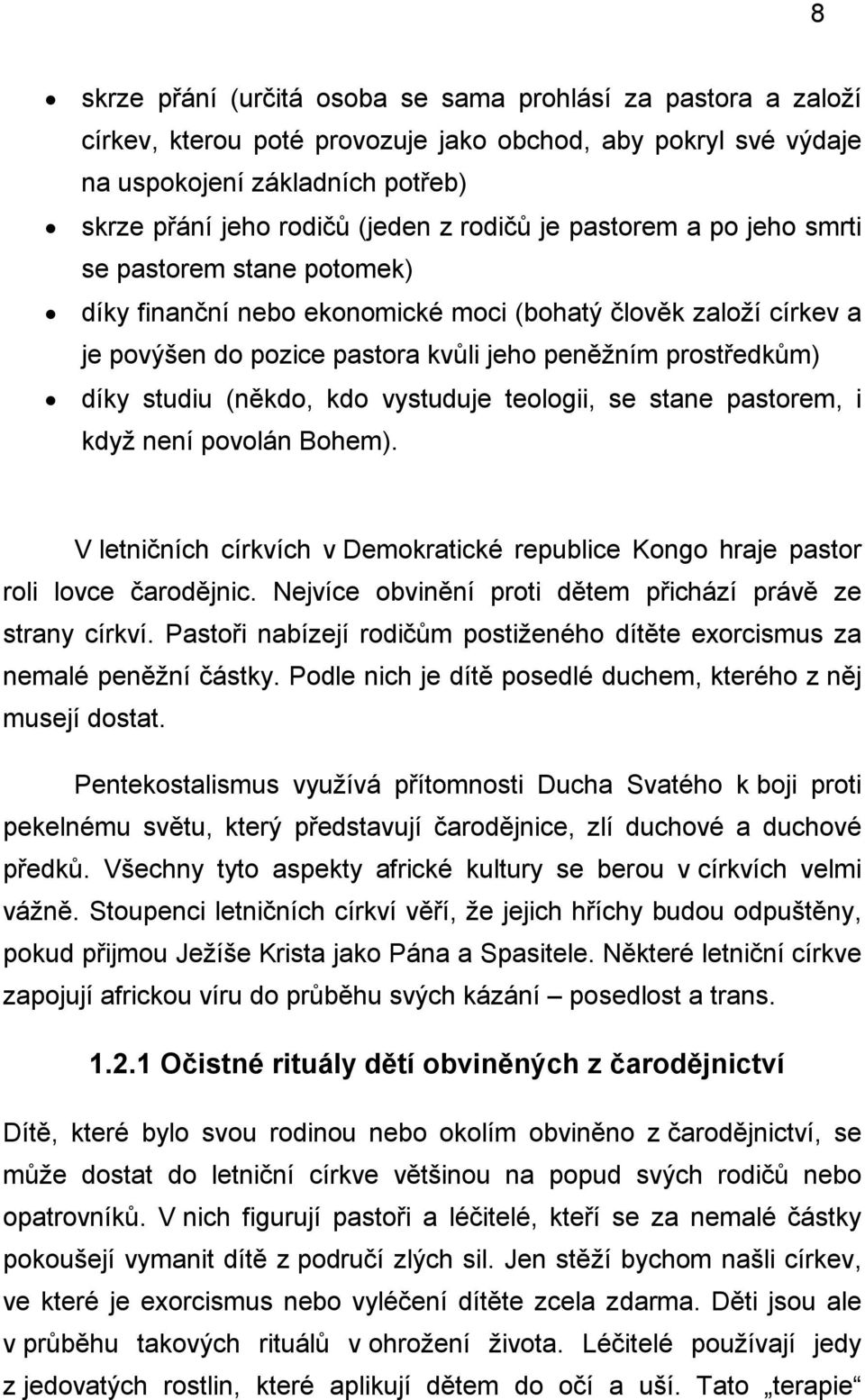 studiu (někdo, kdo vystuduje teologii, se stane pastorem, i když není povolán Bohem). V letničních církvích v Demokratické republice Kongo hraje pastor roli lovce čarodějnic.