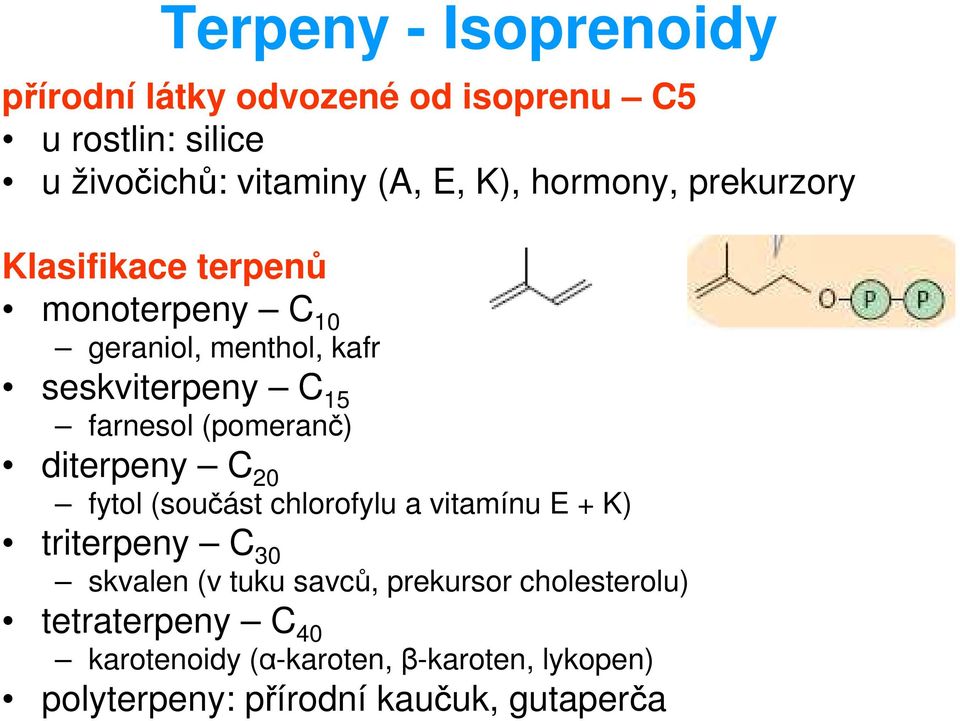 (pomeranč) diterpeny C 20 fytol (součást chlorofylu a vitamínu E + K) triterpeny C 30 skvalen (v tuku savců,