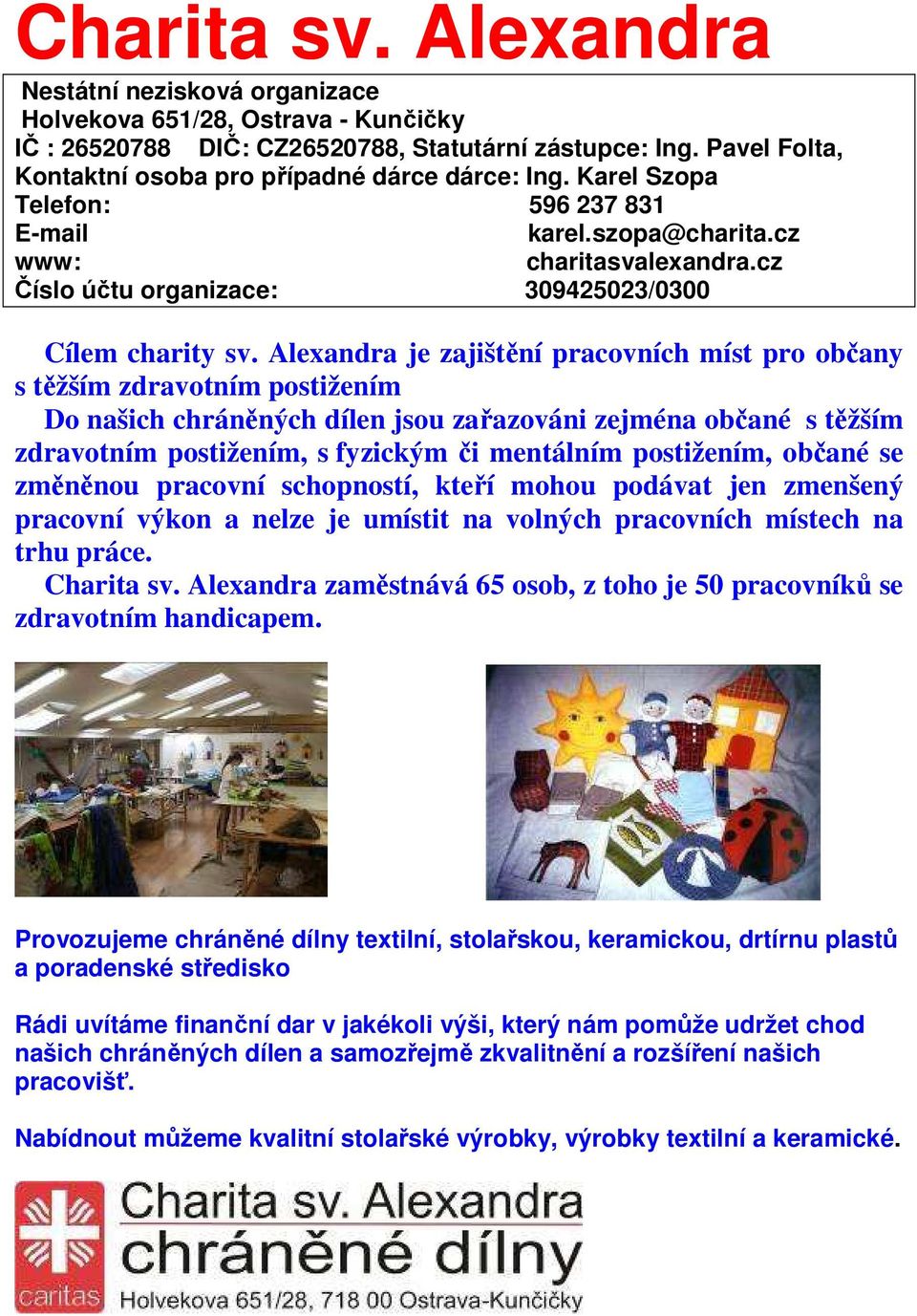 cz Číslo účtu organizace: 309425023/0300 Cílem charity sv.