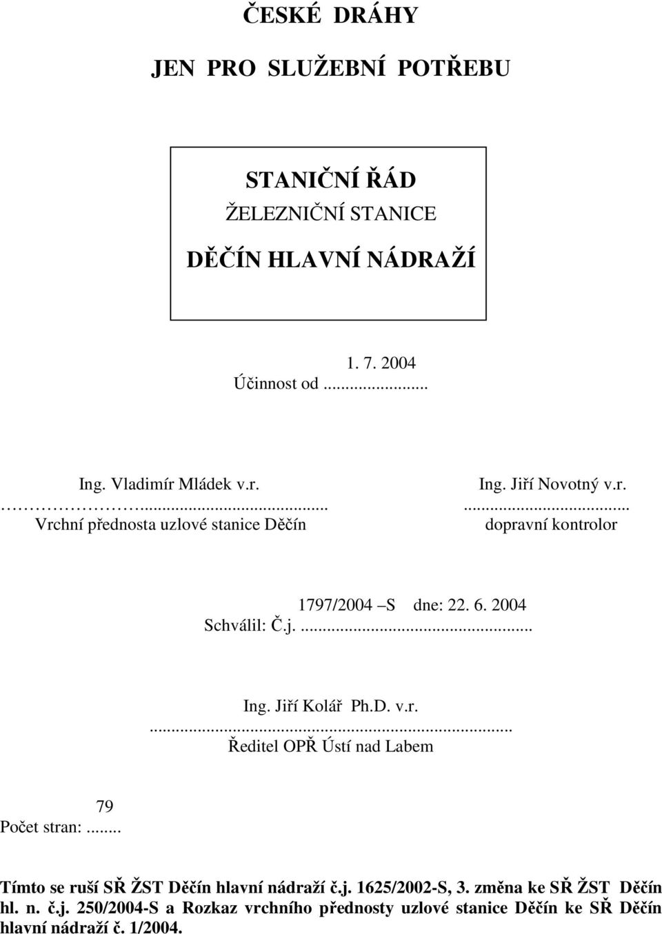 2004 Schválil: Č.j.... Ing. Jiří Kolář Ph.D. v.r.... Ředitel OPŘ Ústí nad Labem 79 Počet stran:.