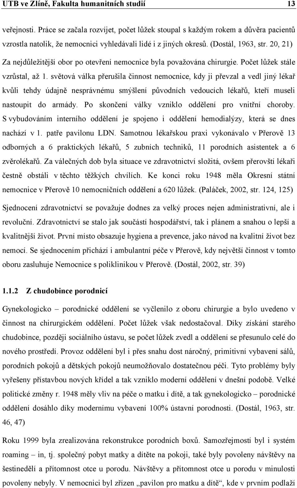 20, 21) Za nejdůležitější obor po otevření nemocnice byla považována chirurgie. Počet lůžek stále vzrůstal, až 1.