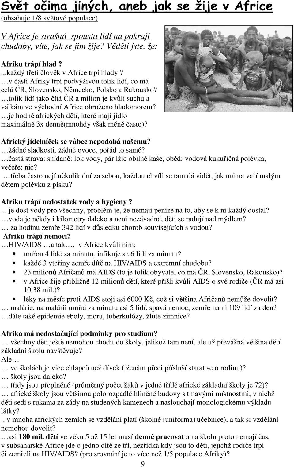 tolik lidí jako čítá ČR a milion je kvůli suchu a válkám ve východní Africe ohroženo hladomorem? je hodně afrických dětí, které mají jídlo maximálně 3x denně(mnohdy však méně často)?