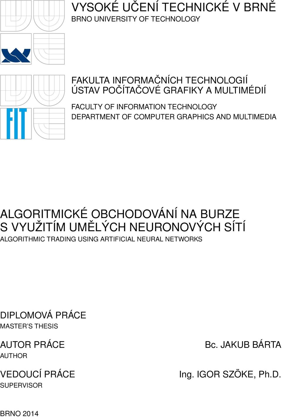 OBCHODOVÁNÍ NA BURZE S VYUŽITÍM UMĚLÝCH NEURONOVÝCH SÍTÍ ALGORITHMIC TRADING USING ARTIFICIAL NEURAL NETWORKS