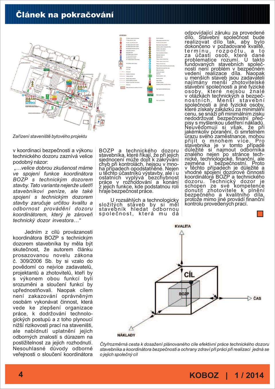 Tato varianta nejenže ušetří stavebníkovi peníze, ale také spojení s technickým dozorem stavby zaručuje určitou kvalitu a odbornost provádění dozoru koordinátorem, který je zároveň technický dozor