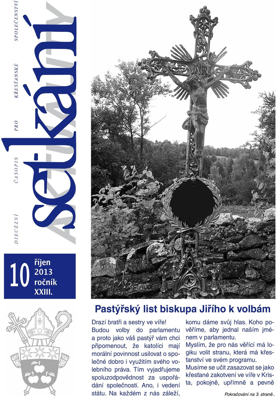 Tím vyjadřujeme spoluzodpovědnost za uspořádání společnosti. Ano, i vedení státu. Na každém z nás záleží, komu dáme svůj hlas. Koho pověříme, aby jednal naším jménem v parlamentu.