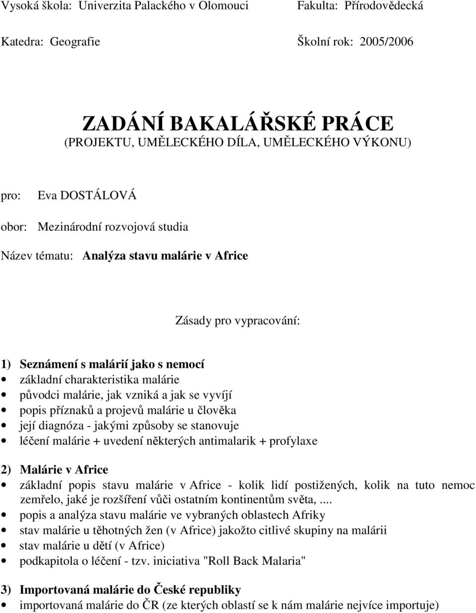 vzniká a jak se vyvíjí popis příznaků a projevů malárie u člověka její diagnóza - jakými způsoby se stanovuje léčení malárie + uvedení některých antimalarik + profylaxe 2) Malárie v Africe základní