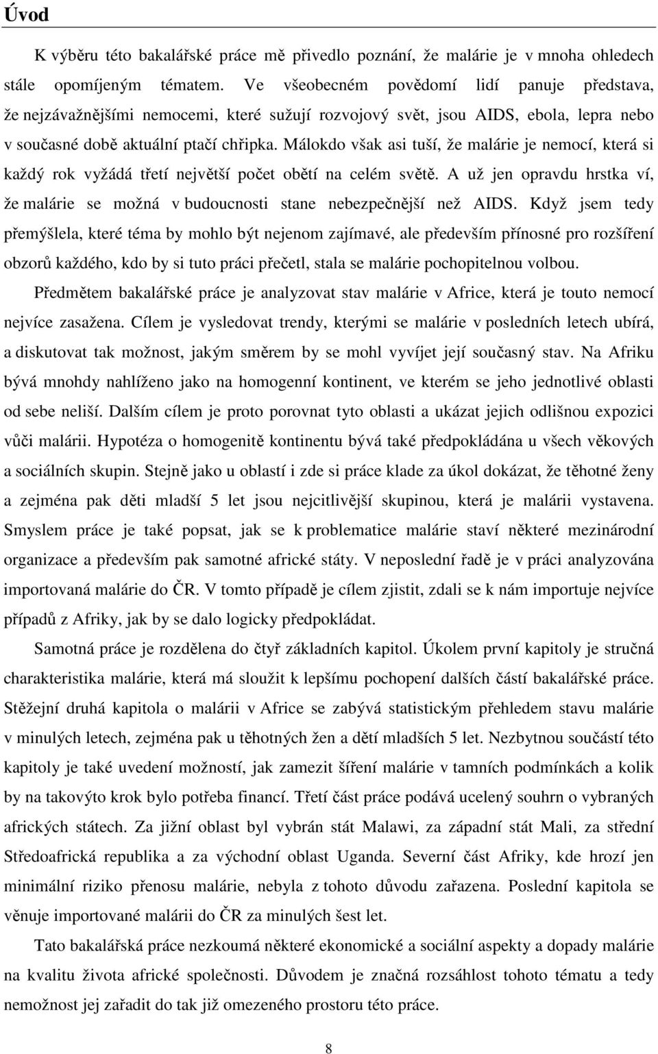 Málokdo však asi tuší, že malárie je nemocí, která si každý rok vyžádá třetí největší počet obětí na celém světě.