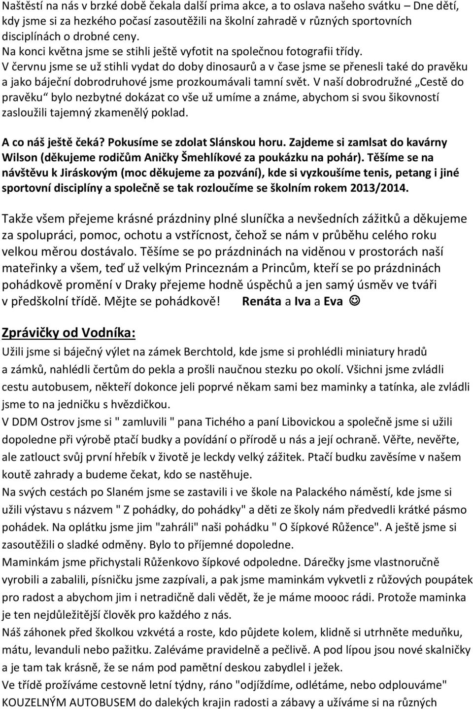 V červnu jsme se už stihli vydat do doby dinosaurů a v čase jsme se přenesli také do pravěku a jako báječní dobrodruhové jsme prozkoumávali tamní svět.