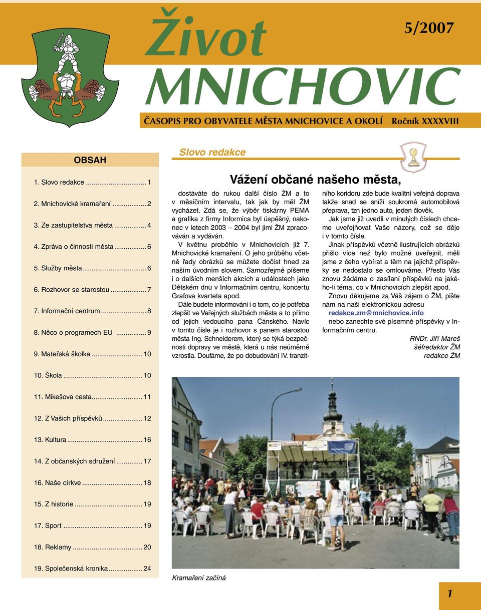 .. 10 Slovo redakce Vážení občané našeho města, dostáváte do rukou další číslo ŽM a to v měsíčním intervalu, tak jak by měl ŽM vycházet.