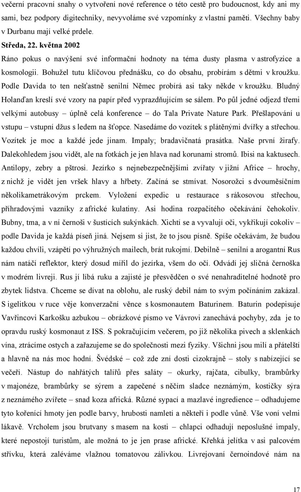 Bohužel tutu klíčovou přednášku, co do obsahu, probírám s dětmi v kroužku. Podle Davida to ten nešťastně senilní Němec probírá asi taky někde v kroužku.