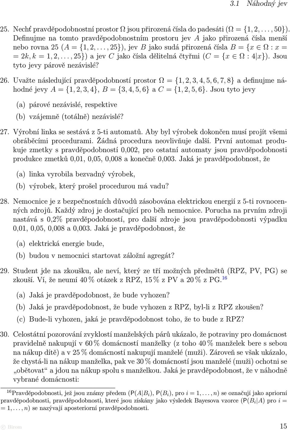 .., 25}) a jev C jako čísla dělitelná čtyřmi (C = {x Ω : 4 x}). Jsou tyto jevy párově nezávislé? 26.