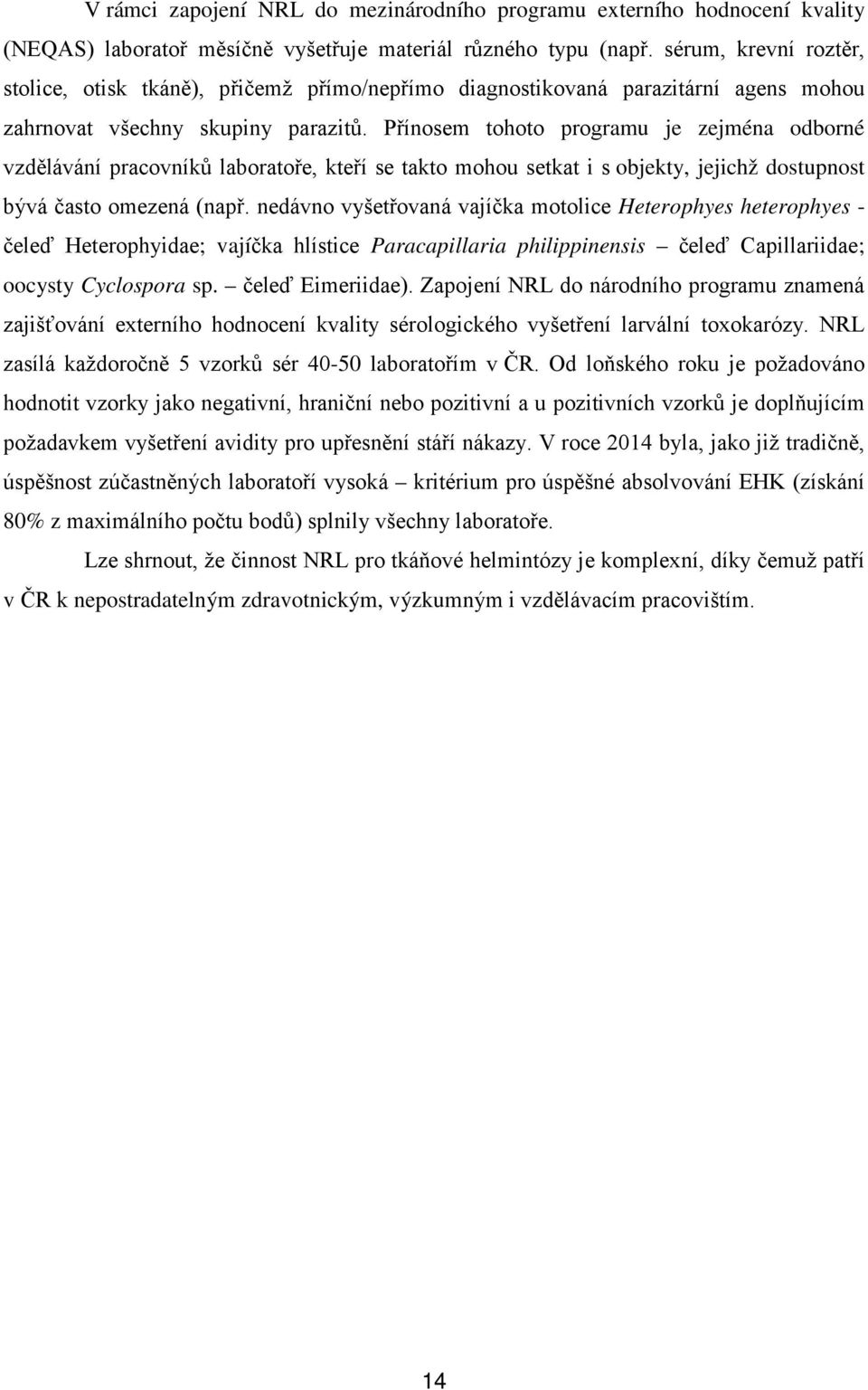 Přínosem tohoto programu je zejména odborné vzdělávání pracovníků laboratoře, kteří se takto mohou setkat i s objekty, jejichž dostupnost bývá často omezená (např.