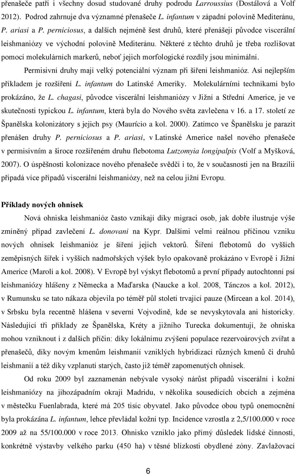 Některé z těchto druhů je třeba rozlišovat pomocí molekulárních markerů, neboť jejich morfologické rozdíly jsou minimální. Permisivní druhy mají velký potenciální význam při šíření leishmanióz.