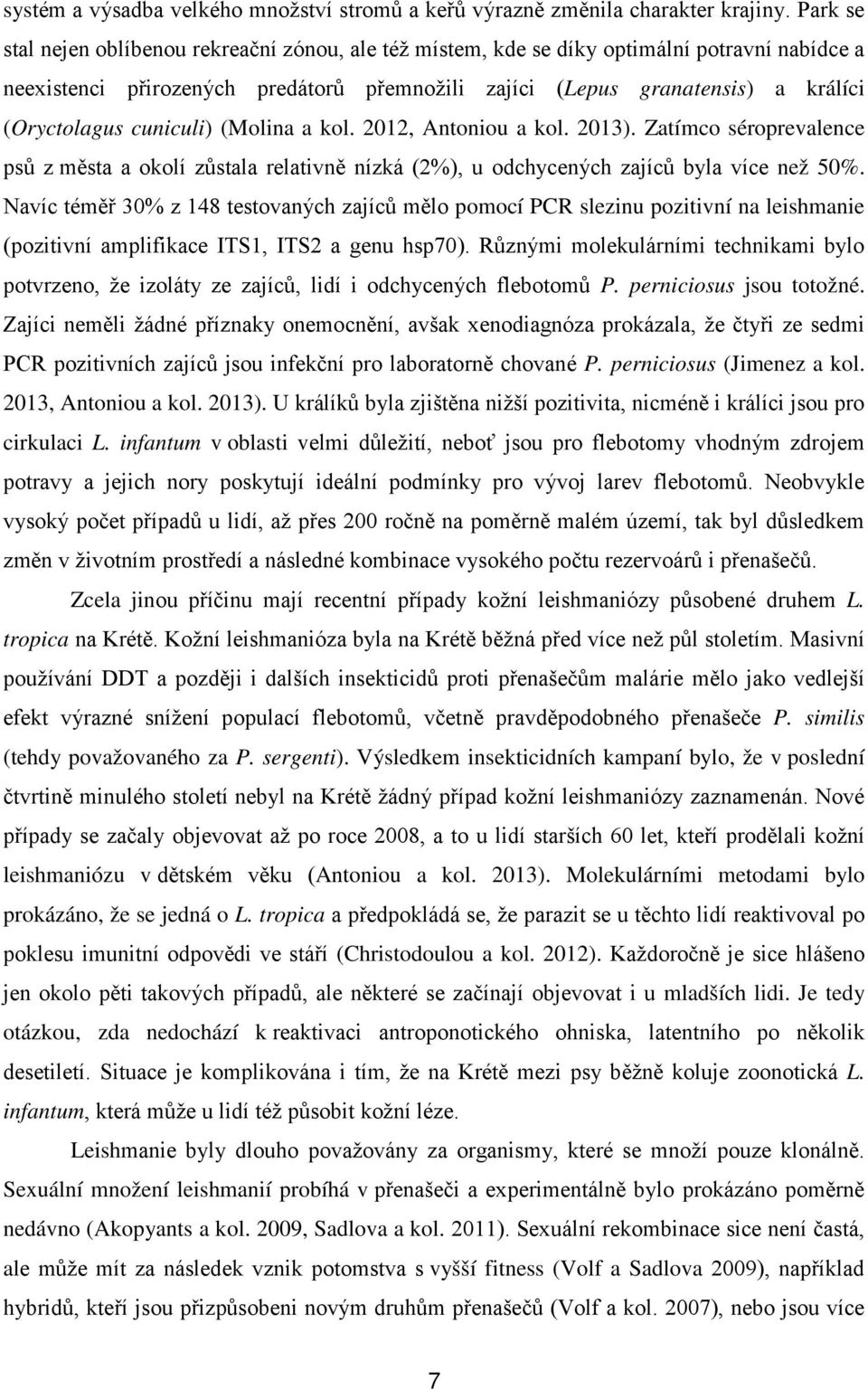 cuniculi) (Molina a kol. 2012, Antoniou a kol. 2013). Zatímco séroprevalence psů z města a okolí zůstala relativně nízká (2%), u odchycených zajíců byla více než 50%.