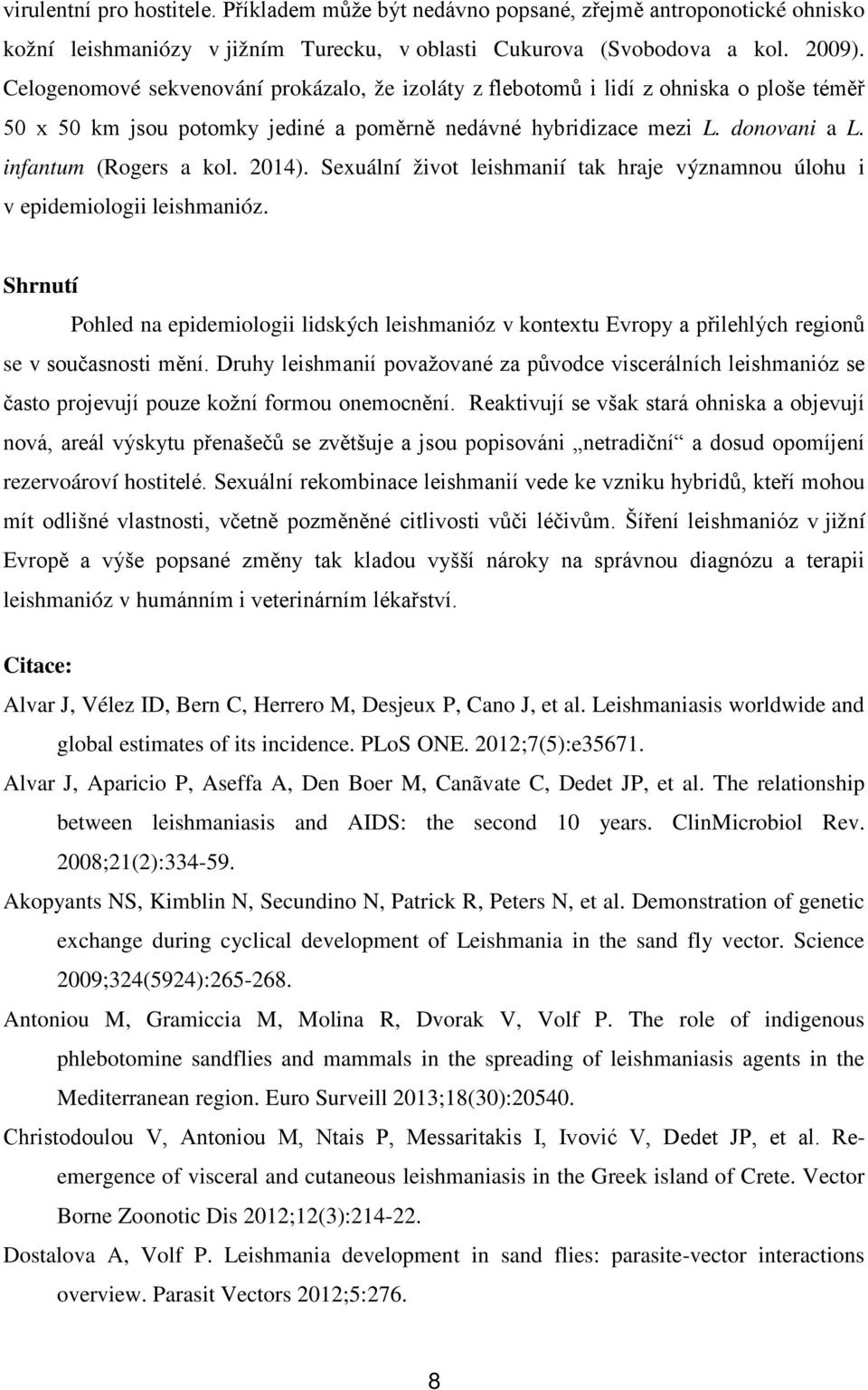 2014). Sexuální život leishmanií tak hraje významnou úlohu i v epidemiologii leishmanióz.