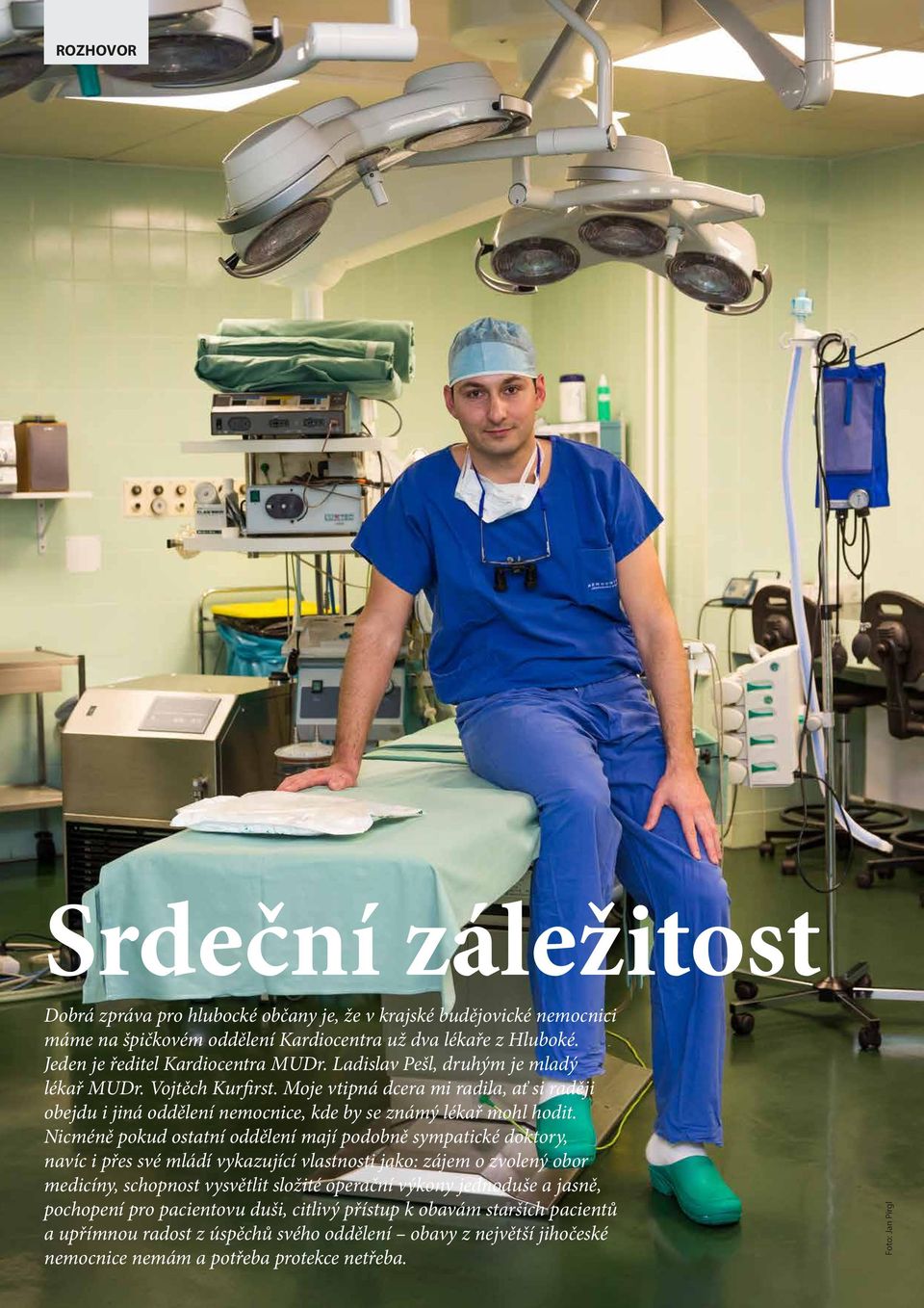 Nicméně pokud ostatní oddělení mají podobně sympatické doktory, navíc i přes své mládí vykazující vlastnosti jako: zájem o zvolený obor medicíny, schopnost vysvětlit složité operační výkony jednoduše