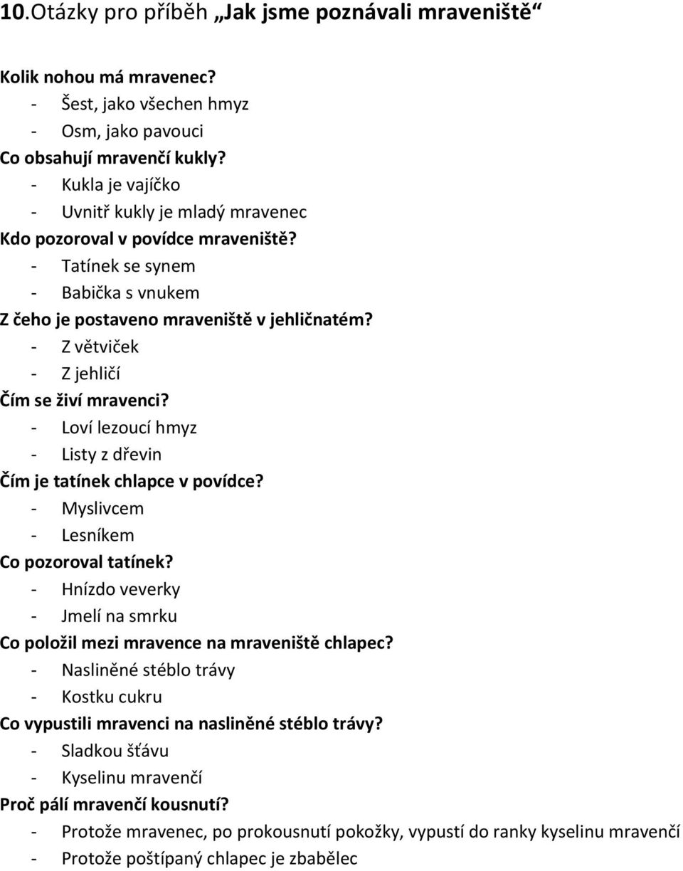 Z větviček Z jehličí Čím se živí mravenci? Loví lezoucí hmyz Listy z dřevin Čím je tatínek chlapce v povídce? Myslivcem Lesníkem Co pozoroval tatínek?