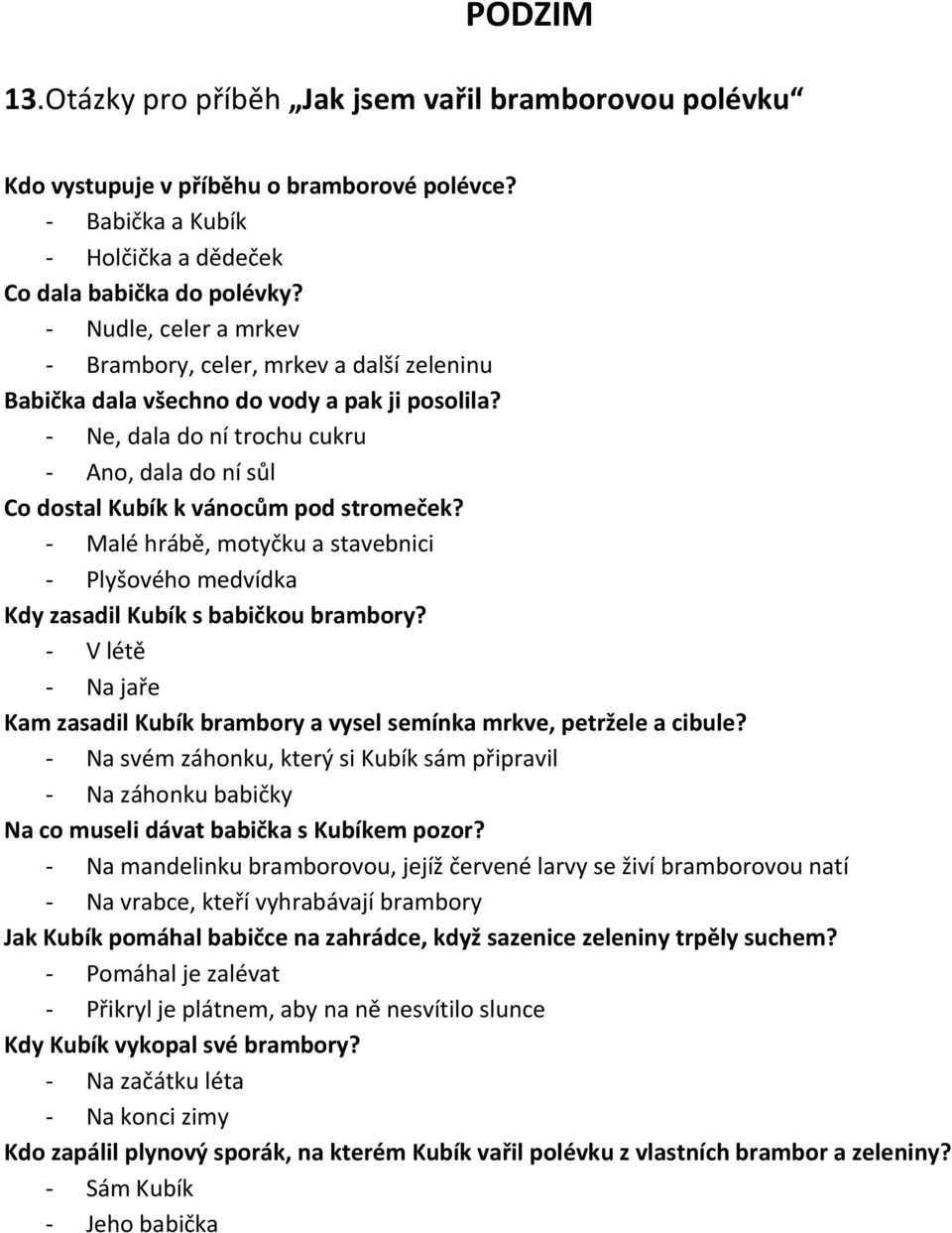 Malé hrábě, motyčku a stavebnici Plyšového medvídka Kdy zasadil Kubík s babičkou brambory? V létě Na jaře Kam zasadil Kubík brambory a vysel semínka mrkve, petržele a cibule?