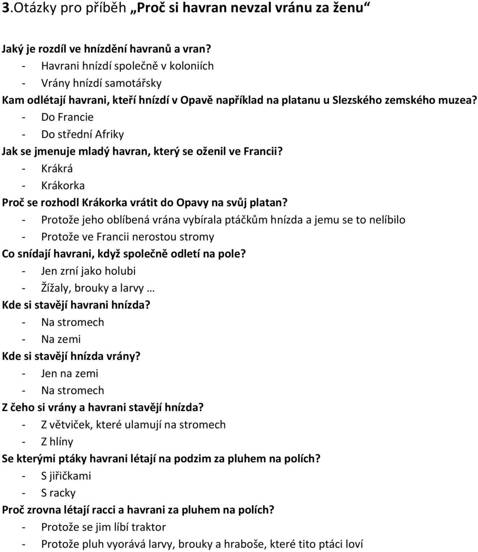 Do Francie Do střední Afriky Jak se jmenuje mladý havran, který se oženil ve Francii? Krákrá Krákorka Proč se rozhodl Krákorka vrátit do Opavy na svůj platan?